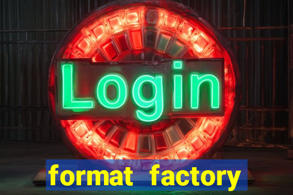 format factory windows 7